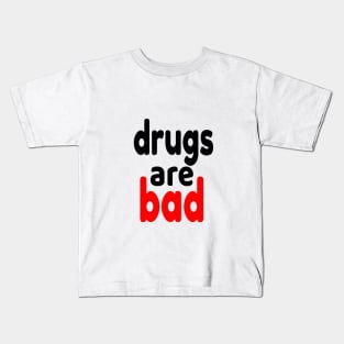 drugs are bad Kids T-Shirt